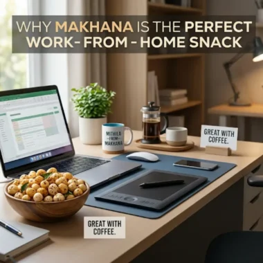 Why Makhana is the Perfect Work-From-Home Snack